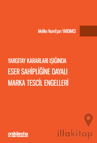 Yargıtay Kararları Işığında Eser Sahipliğine Dayalı Marka Tescil Engelleri