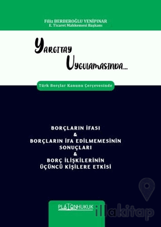Yargıtay Uygulamasında Türk Borçlar Kanunu Çerçevesinde Borçların İfası & Borçların İfa Edilmemesinin Sonuçları & Borç İlişkilerinin Üçüncü Kişilere Etkisi