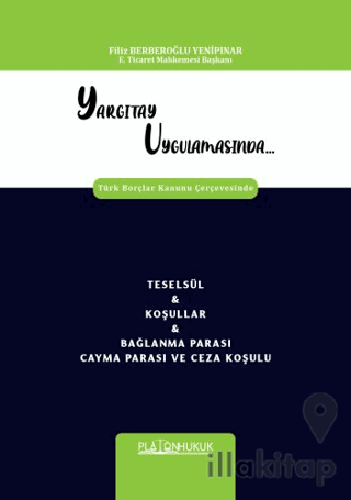 Yargıtay Uygulamasında Türk Borçlar Kanunu Çerçevesinde Teselsül & Koşullar & Bağlanma Parası Cayma Parası Ve Ceza Koşulu