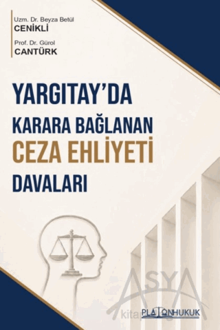 Yargıtay'da Karara Bağlanan Ceza Ehliyeti Davaları