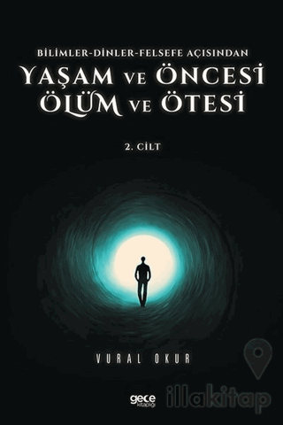 Yaşam ve Öncesi Ölüm ve Ölüm Ötesi 2. Cilt - Bilimler - Dinler - Felsefe Açısından