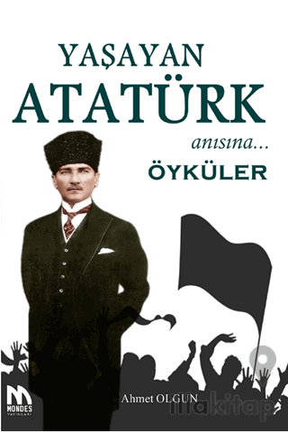 Yaşayan Atatürk Anısına Öyküler