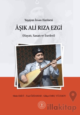 Yaşayan İnsan Hazinesi Aşık Ali Rıza Ezgi (Hayatı, Sanatı ve Eserleri)