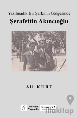 Yazılmadık Bir Şarkının Gölgesinde Şerafettin Akıncıoğlu