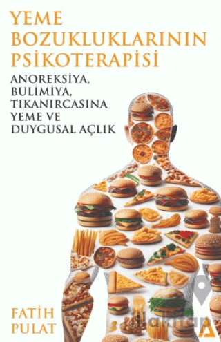 Yeme Bozukluklarının Psikoterapisi / Anoreksiya, Bulimiya, Tıkanırcasına Yeme ve Duygusal Açlık