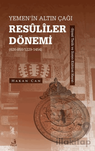 Yemen’in Altın Çağı Resuliler Dönemi (626-858/1229-1454) -Siyasi Tarih ve Sosyo-Kültürel Hayat