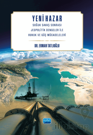 Yeni Hazar - Soğuk Savaş Sonrası Jeopolitik Dengeler İle Hukuk ve Güç Mücadeleleri