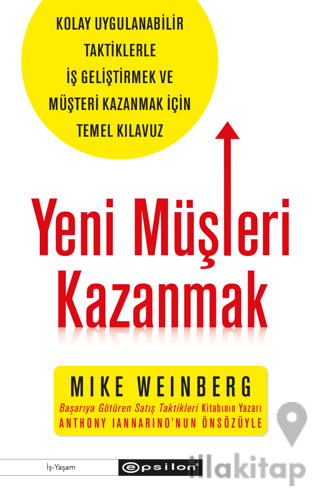 Yeni Müşteri Kazanmak - Kolay Uygulanabilir Taktiklerle İş Geliştirmek ve Müşteri Kazanmak İçin Temel Kılavuz