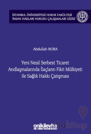 Yeni Nesil Serbest Ticaret Andlaşmalarında İlaçların Fikri Mülkiyeti ile Sağlık Hakkı Çatışması