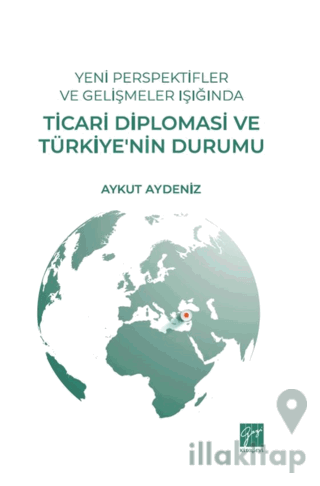 Yeni Perspektifler ve Gelişmeler Işığında Ticari Diplomasi ve Türkiye’nin Durumu