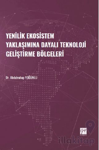 Yenilik Ekosistem Yaklaşımına Dayalı Teknoloji Geliştirme Bölgeleri