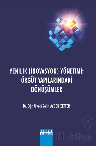 Yenilik (İnovasyon) Yönetimi: Örgüt Yapılarındaki Dönüşümler