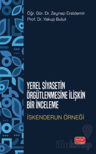 Yerel Siyasetin Örğütlenmesine İlişkin Bir İnceleme - İskenderun Örneği