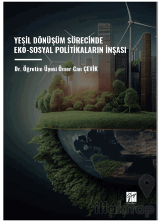 Yeşil Dönüşüm Sürecinde Eko-Sosyal Politikaların İnşası