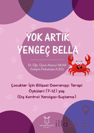 Yok Artık Yengeç Bella - Çocuklar İçin Bilişsel Davranışçı Terapi Öyküleri (7-12) Yaş (Dış Kontrol Yanılgısı-Suçlama)