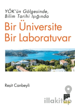 YÖK’ün Gölgesinde Bilim Tarihi Işığında Bir Üniversite Bir Laboratuvar