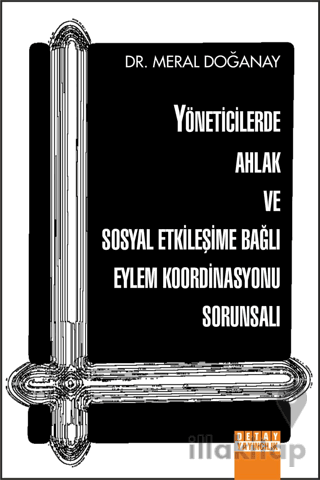 Yöneticilerde Ahlak Ve Sosyal Etkileşime Bağlı Eylem Koordinasyonu Sorunsalı