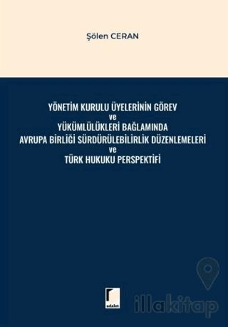 Yönetim Kurulu Üyelerinin Görev ve Yükümlülükleri Bağlamında Avrupa Birliği Sürdürülebilirlik Düzenlemeleri ve Türk Hukuku Perspektifi