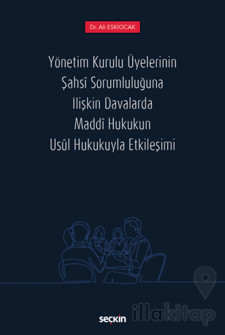 Yönetim Kurulu Üyelerinin Şahsi Sorumluluğuna İlişkin Davalarda Maddi Hukukun Usul Hukukuyla Etkileşimi