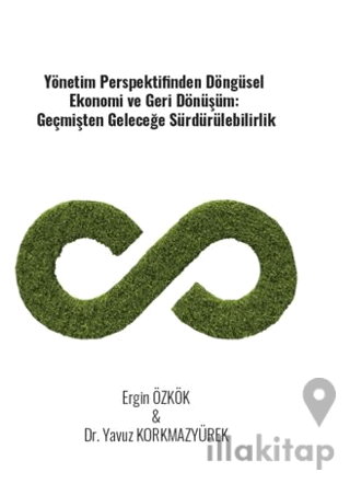 Yönetim Perspektifinden Döngüsel Ekonomi Ve Geri Dönüşüm: Geçmişten Geleceğe Sürdürülebilirlik