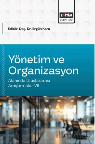 Yönetim ve Organizasyon Alanında Uluslararası Araştırmalar - 7
