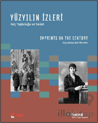 Yüzyılın İzleri - Koç Topluluğu ve Sanat / Imprints on the Century - Koç Group and the Arts