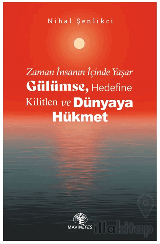 Zaman İnsanın İçinde Yaşar Gülümse, Hedefine Kilitlen ve Dünyaya Hükmet