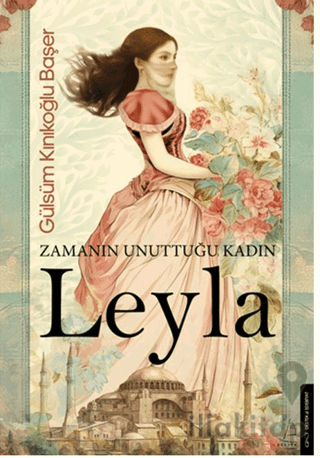 Zamanın Unuttuğu Kadın: Leyla