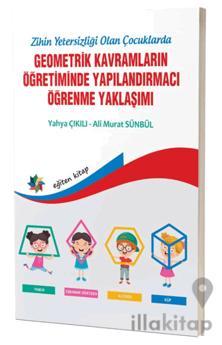 Zihinsel Yetersizliği Olan Çocuklarda Geometrik Kavramların Yapılandırmacı Öğrenme Yaklaşımı
