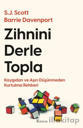 Zihnini Derle Topla - Kaygıdan ve Aşırı Düşünmeden Kurtulma Rehberi