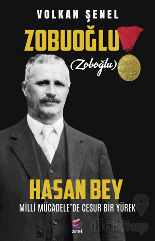 Zobuoğlu (Zoboğlu) Hasan Bey - Milli Mücadele’de Cesur Bir Yürek