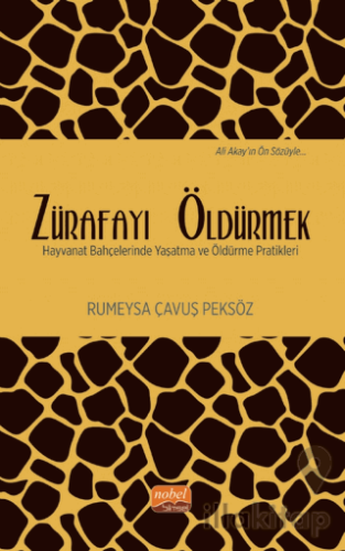 Zürafayı Öldürmek - Hayvanat Bahçelerinde Yaşatma ve Öldürme Pratikleri